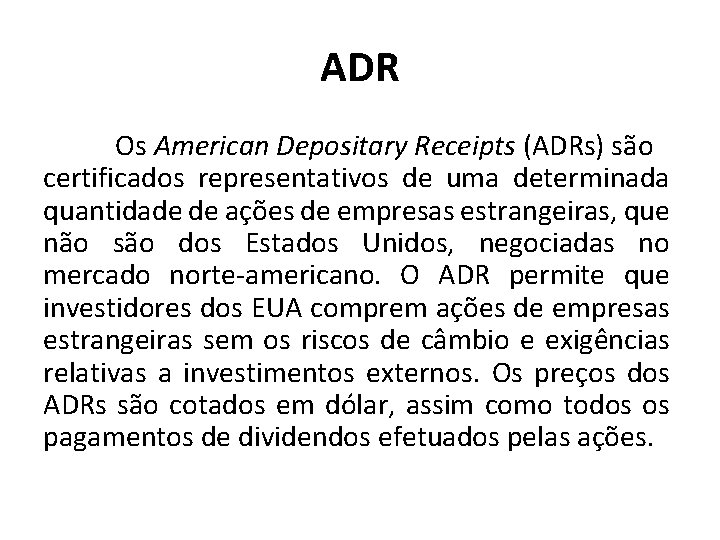 ADR Os American Depositary Receipts (ADRs) são certificados representativos de uma determinada quantidade de