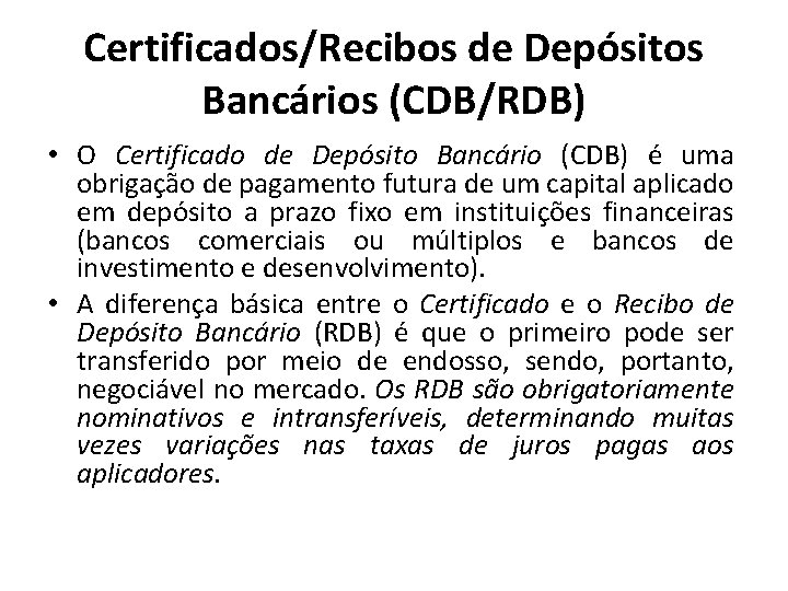 Certificados/Recibos de Depósitos Bancários (CDB/RDB) • O Certificado de Depósito Bancário (CDB) é uma