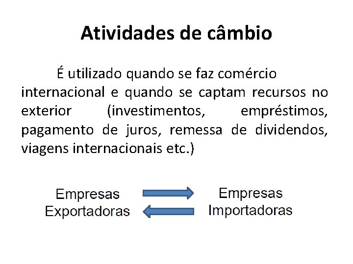 Atividades de câmbio É utilizado quando se faz comércio internacional e quando se captam