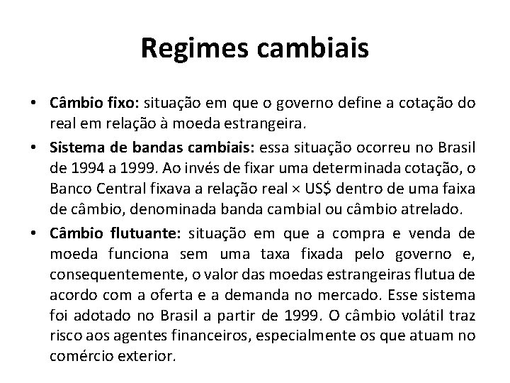 Regimes cambiais • Câmbio fixo: situação em que o governo define a cotação do