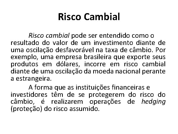 Risco Cambial Risco cambial pode ser entendido como o resultado do valor de um