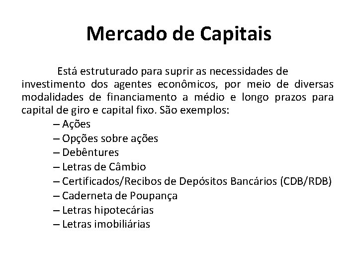 Mercado de Capitais Está estruturado para suprir as necessidades de investimento dos agentes econômicos,