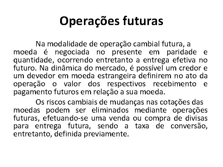 Operações futuras Na modalidade de operação cambial futura, a moeda é negociada no presente