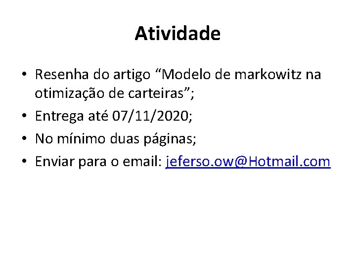 Atividade • Resenha do artigo “Modelo de markowitz na otimização de carteiras”; • Entrega