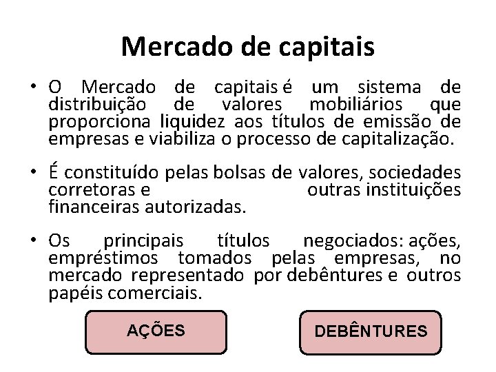 Mercado de capitais • O Mercado de capitais é um sistema de distribuição de