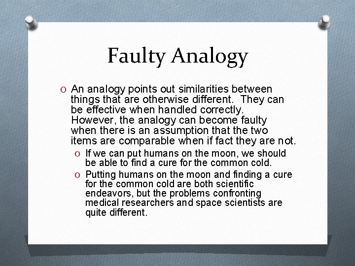 Faulty Analogy O An analogy points out similarities between things that are otherwise different.