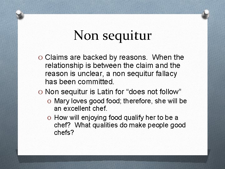 Non sequitur O Claims are backed by reasons. When the relationship is between the