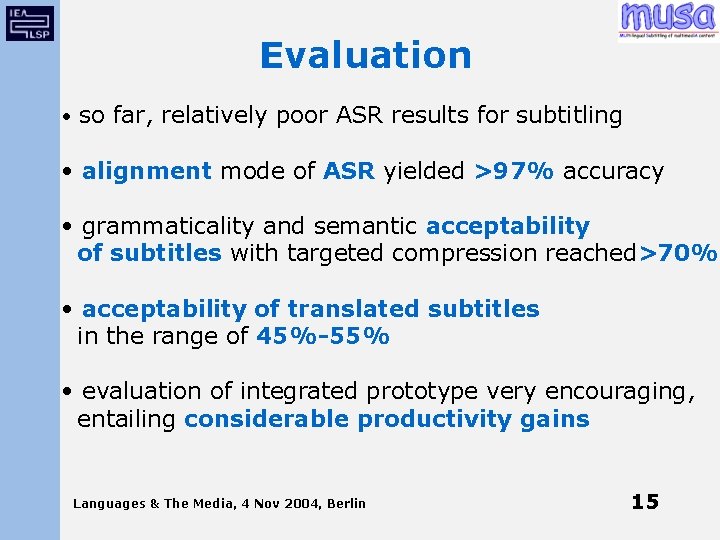 Evaluation • so far, relatively poor ASR results for subtitling • alignment mode of