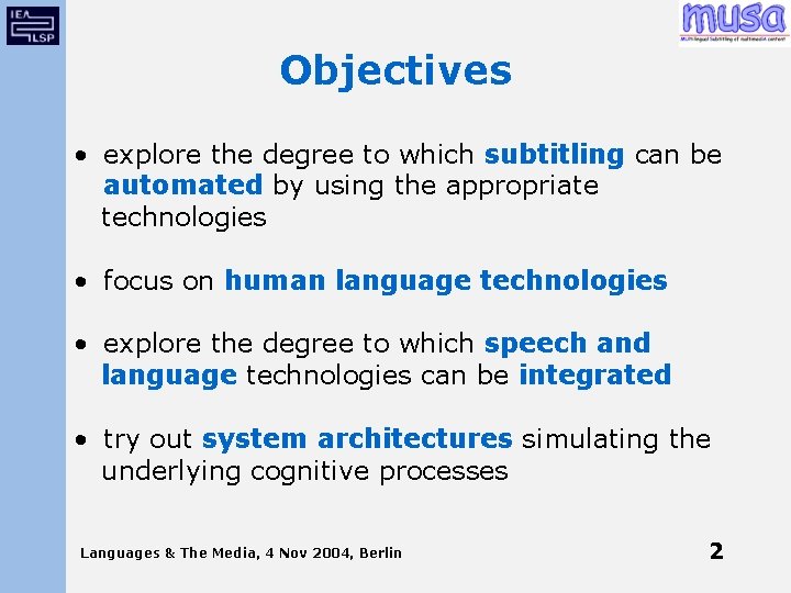 Objectives • explore the degree to which subtitling can be automated by using the