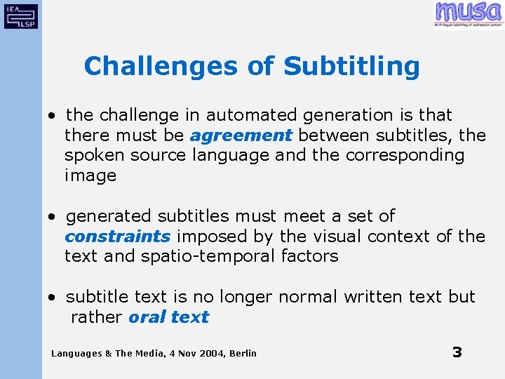 Challenges of Subtitling • the challenge in automated generation is that there must be