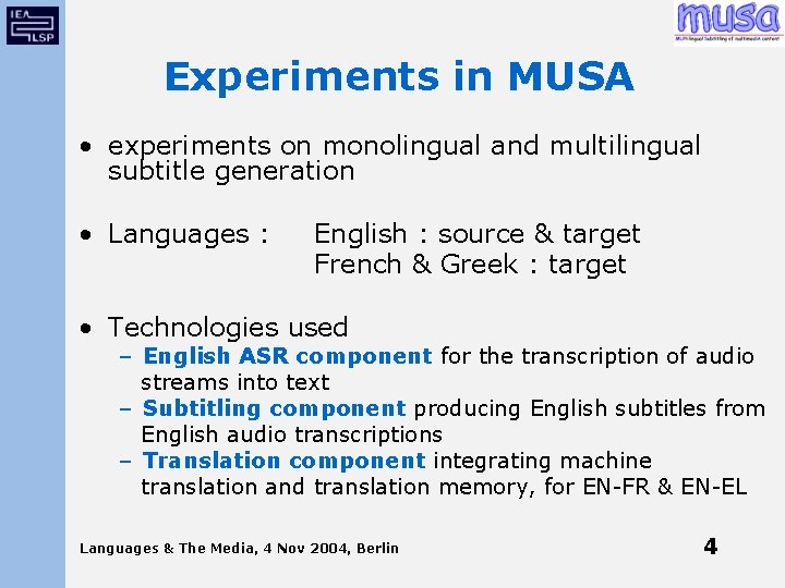 Experiments in MUSA • experiments on monolingual and multilingual subtitle generation • Languages :