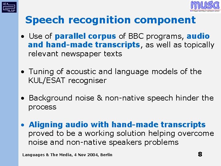 Speech recognition component • Use of parallel corpus of BBC programs, audio and hand-made