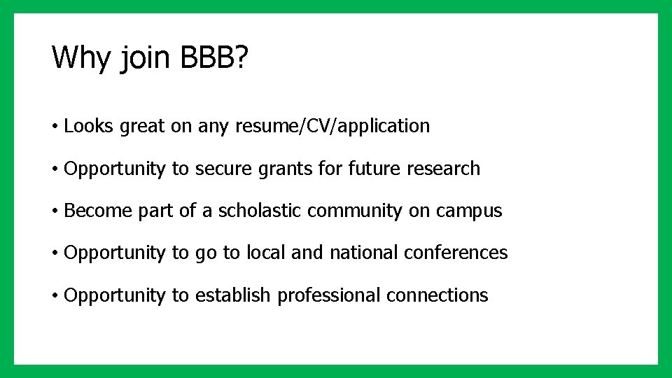 Why join BBB? • Looks great on any resume/CV/application • Opportunity to secure grants