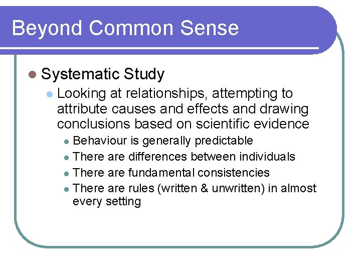 Beyond Common Sense l Systematic l Study Looking at relationships, attempting to attribute causes