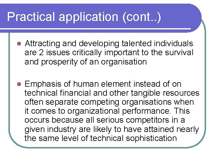 Practical application (cont. . ) l Attracting and developing talented individuals are 2 issues