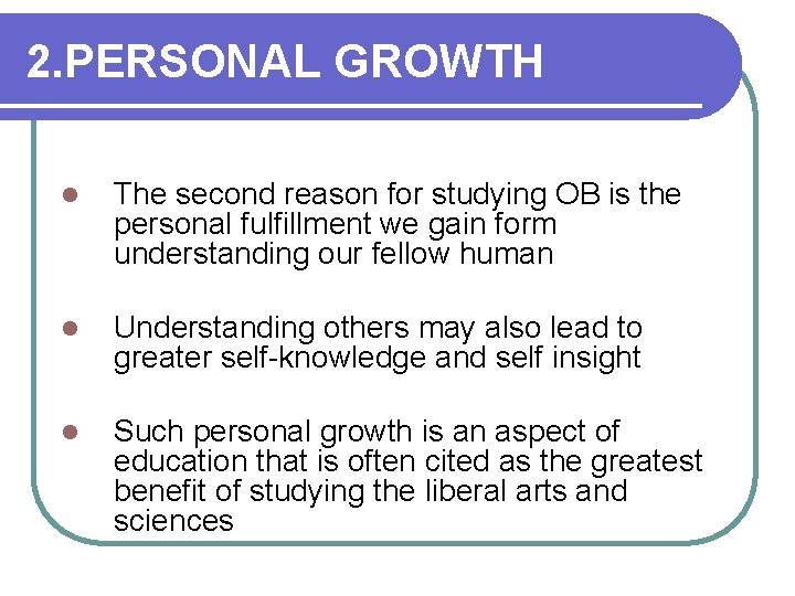 2. PERSONAL GROWTH l The second reason for studying OB is the personal fulfillment