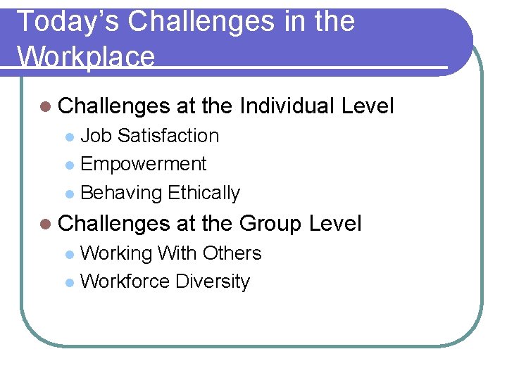 Today’s Challenges in the Workplace l Challenges at the Individual Level Job Satisfaction l