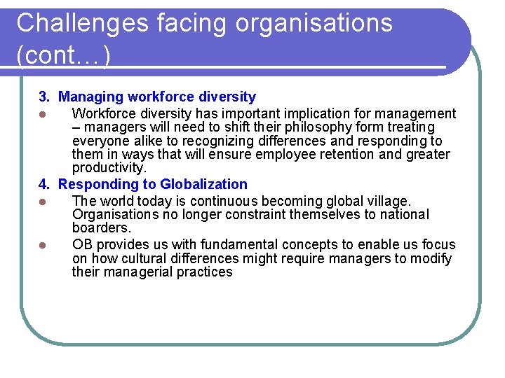 Challenges facing organisations (cont…) 3. Managing workforce diversity l Workforce diversity has important implication