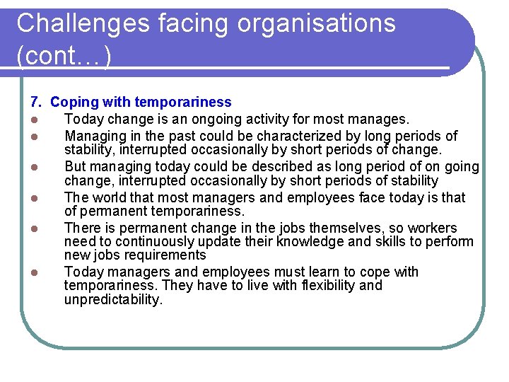 Challenges facing organisations (cont…) 7. Coping with temporariness l Today change is an ongoing