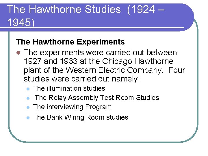 The Hawthorne Studies (1924 – 1945) The Hawthorne Experiments l The experiments were carried