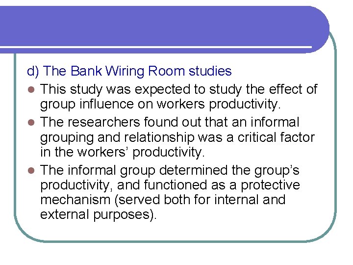 d) The Bank Wiring Room studies l This study was expected to study the