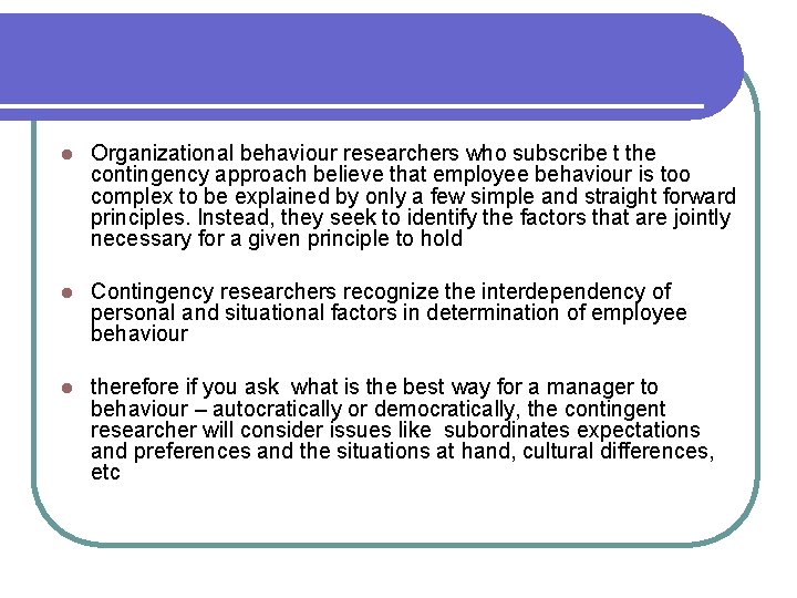 l Organizational behaviour researchers who subscribe t the contingency approach believe that employee behaviour