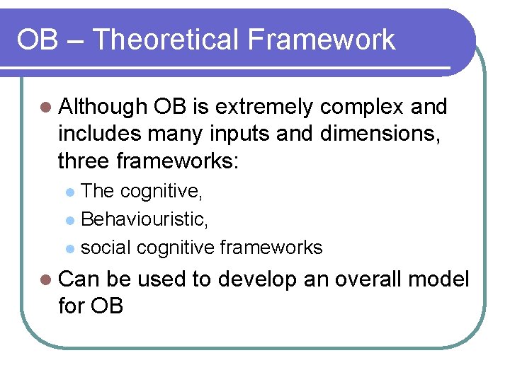 OB – Theoretical Framework l Although OB is extremely complex and includes many inputs