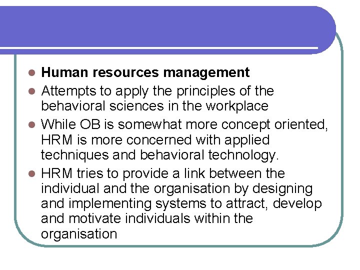 Human resources management l Attempts to apply the principles of the behavioral sciences in