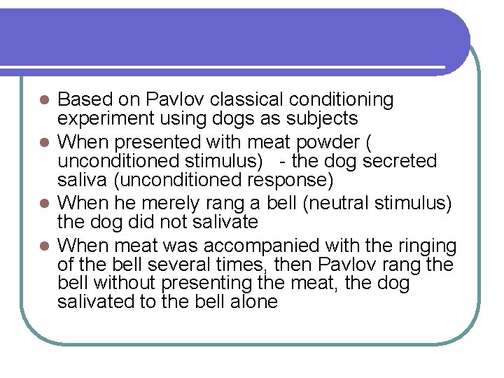 Based on Pavlov classical conditioning experiment using dogs as subjects l When presented with