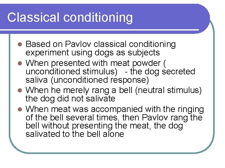 Classical conditioning Based on Pavlov classical conditioning experiment using dogs as subjects l When