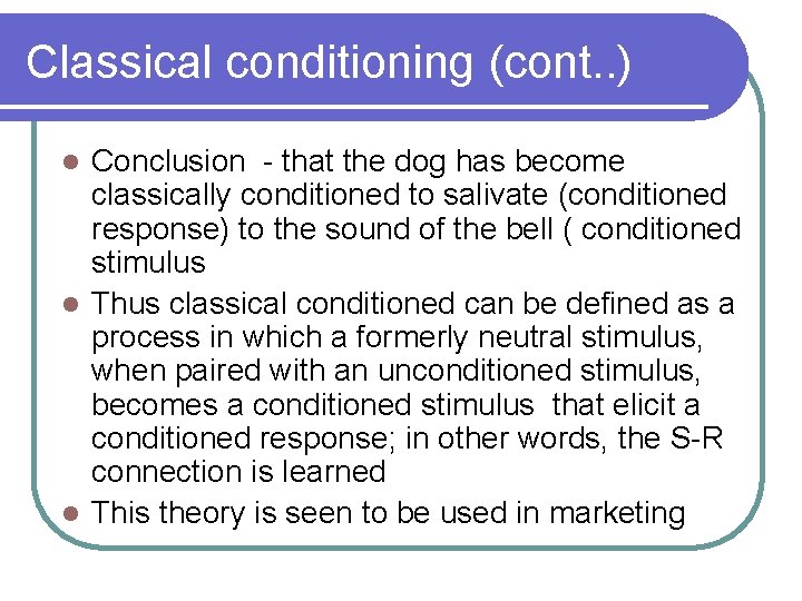 Classical conditioning (cont. . ) Conclusion - that the dog has become classically conditioned