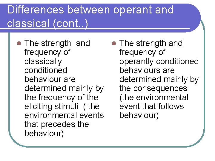 Differences between operant and classical (cont. . ) l The strength and frequency of