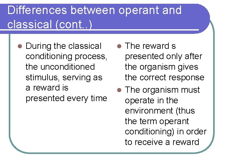 Differences between operant and classical (cont. . ) l During the classical l The