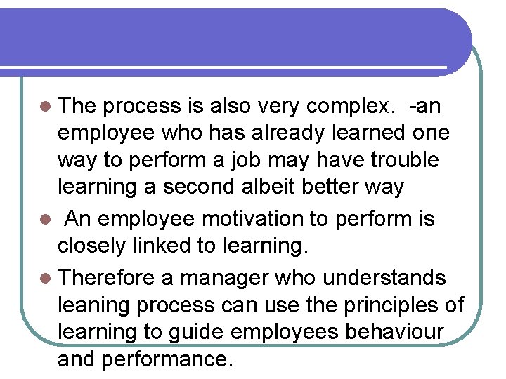 l The process is also very complex. -an employee who has already learned one