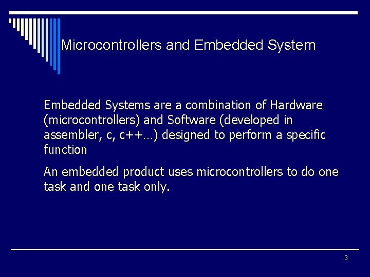 Microcontrollers and Embedded Systems are a combination of Hardware (microcontrollers) and Software (developed in