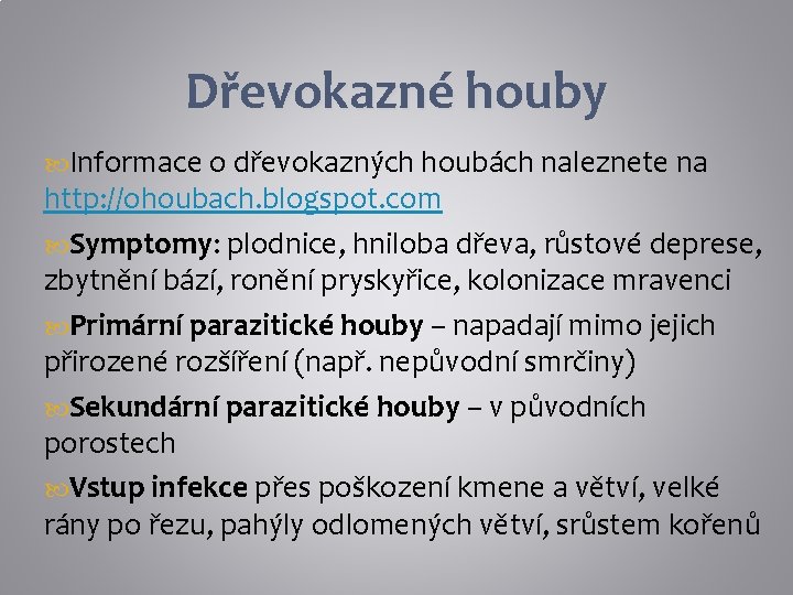 Dřevokazné houby Informace o dřevokazných houbách naleznete na http: //ohoubach. blogspot. com Symptomy: plodnice,
