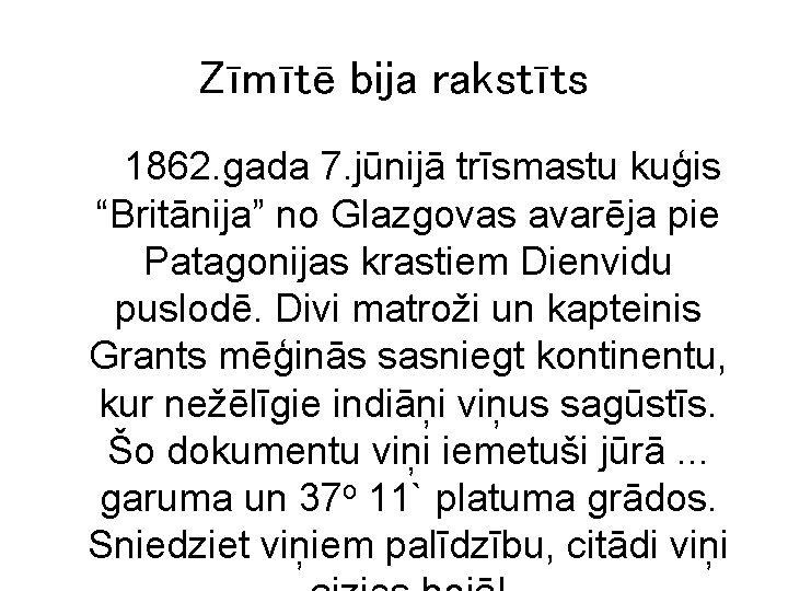 Zīmītē bija rakstīts 1862. gada 7. jūnijā trīsmastu kuģis “Britānija” no Glazgovas avarēja pie