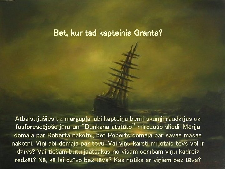 Bet, kur tad kapteinis Grants? Atbalstījušies uz margapļa, abi kapteiņa bērni skumji raudzījās uz