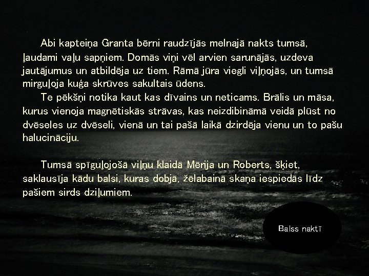 Abi kapteiņa Granta bērni raudzījās melnajā nakts tumsā, ļaudami vaļu sapņiem. Domās viņi vēl