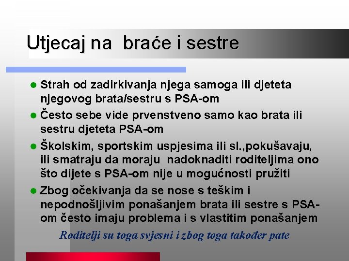 Utjecaj na braće i sestre Strah od zadirkivanja njega samoga ili djeteta njegovog brata/sestru
