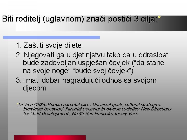 Biti roditelj (uglavnom) znači postići 3 cilja: * 1. Zaštiti svoje dijete 2. Njegovati