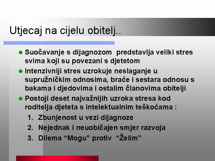 Utjecaj na cijelu obitelj. . Suočavanje s dijagnozom predstavlja veliki stres svima koji su