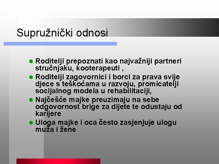 Supružnički odnosi Roditelji prepoznati kao najvažniji partneri stručnjaku, kooterapeuti , l Roditelji zagovornici i