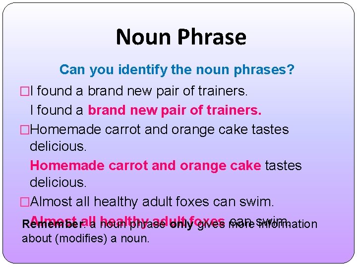 Noun Phrase Can you identify the noun phrases? �I found a brand new pair
