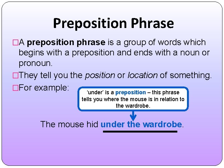 Preposition Phrase �A preposition phrase is a group of words which begins with a