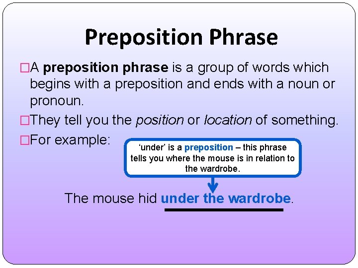 Preposition Phrase �A preposition phrase is a group of words which begins with a