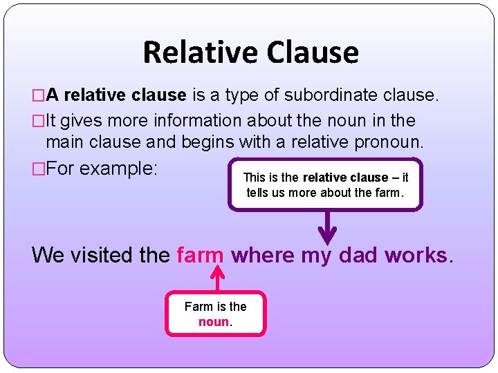 Relative Clause �A relative clause is a type of subordinate clause. �It gives more