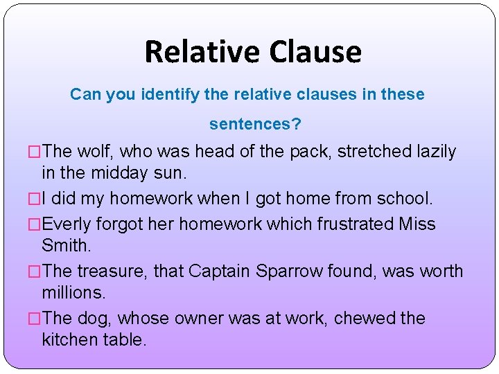 Relative Clause Can you identify the relative clauses in these sentences? �The wolf, who