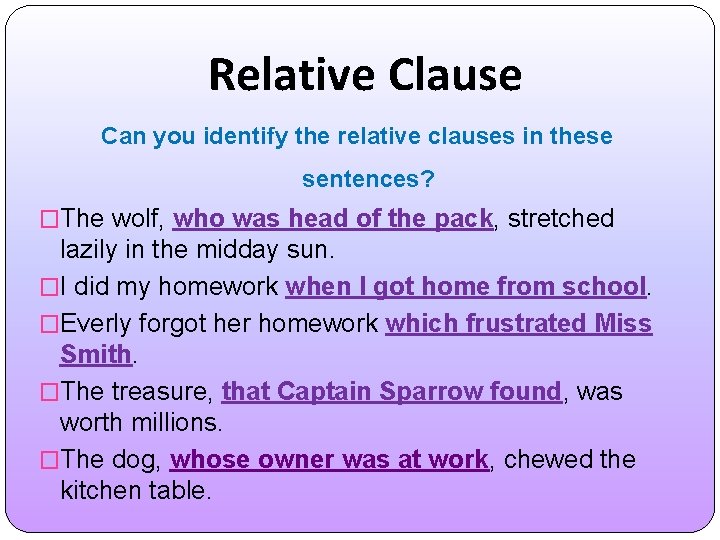 Relative Clause Can you identify the relative clauses in these sentences? �The wolf, who