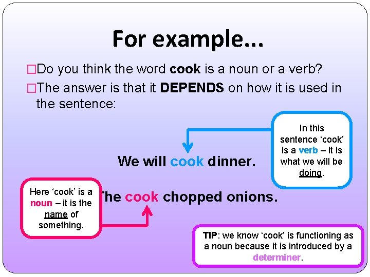 For example. . . �Do you think the word cook is a noun or
